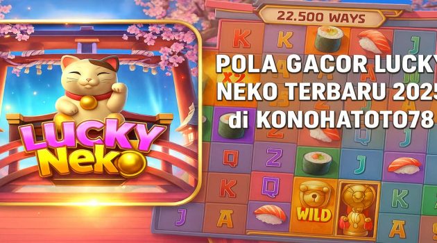 Pola Gacor Lucky Neko Terbaru 2025 di KONOHATOTO78 - Jackpotmanis