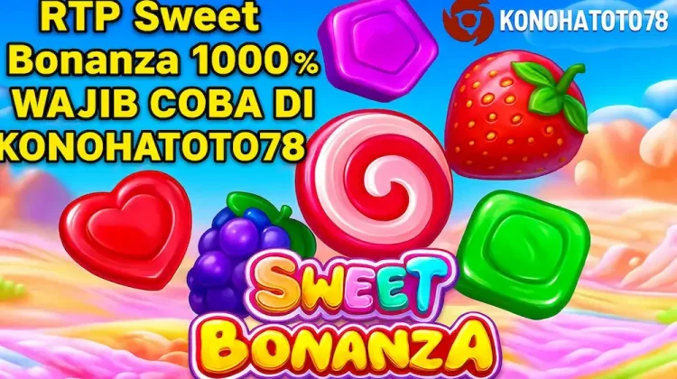 RTP Sweet Bonanza 1000 Wajib Coba di KONOHATOTO78-jackpotmanis.com