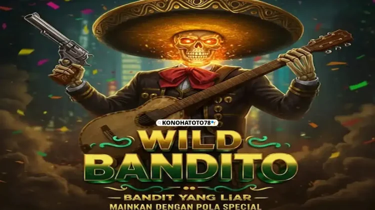 Trik Bermain Wild Bandito Modal Pas-pasan WD Jutaan di KONOHATOTO78