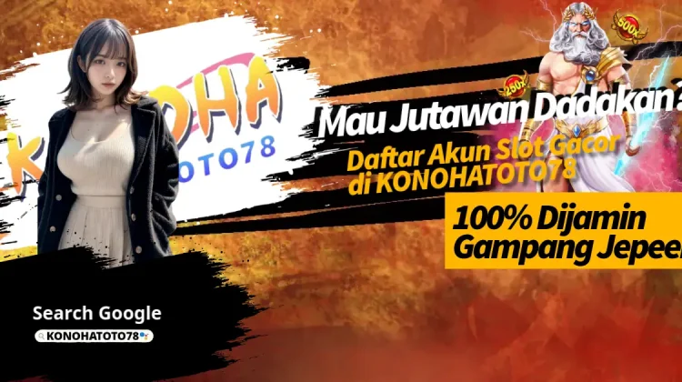 Akun Slot Gacor KONOHATOTO78: Tips Daftar & Klaim Bonus Member Baru