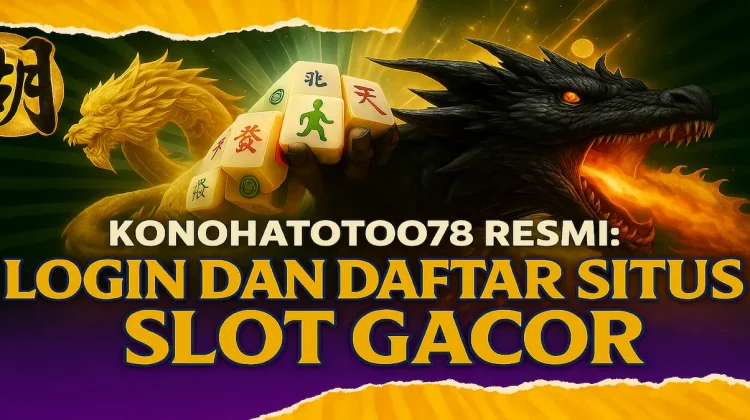 Konohatoto78 Situs Resmi Slot Online Gampang Menang