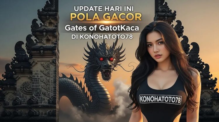 Pola Main Gates GatotKaca Anti Rungkad Terbukti di Konohatoto78