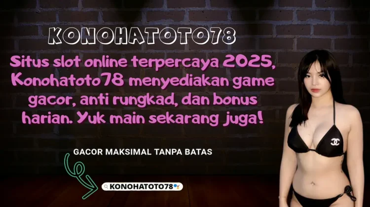 Slot Online Terpercaya 2025 – Konohatoto78 Bonus 100%