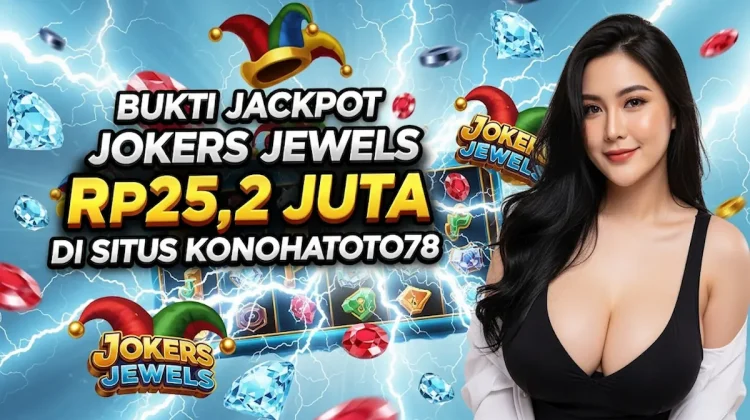 Bukti Jackpot Jokers Jewels Rp25,2 Juta di Situs Konohatoto78
