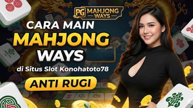 Cara Main Mahjong Ways Konohatoto78 Anti Rugi