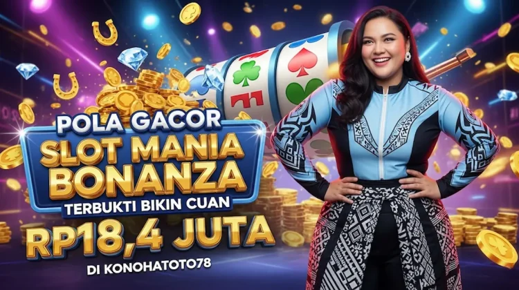 Pola Gacor Slot Mania Bonanza Terbukti Bikin Cuan