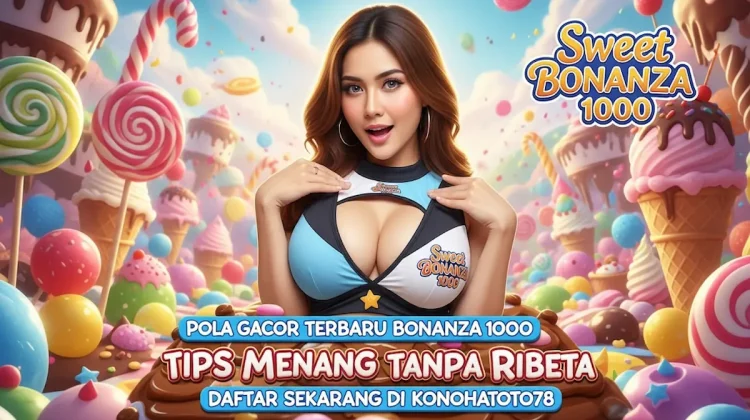 Pola Gacor Terbaru Bonanza 1000 Tips Menang Tanpa Ribet