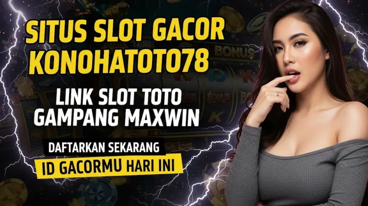 Situs Slot Gacor Konohatoto78 Link Toto Gampang Maxwin