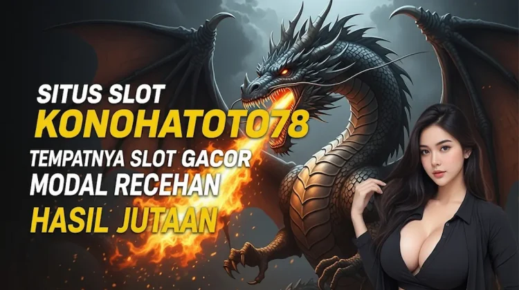 Situs Slot KONOHATOTO78 Gacor Modal Receh Cuan Jutaan