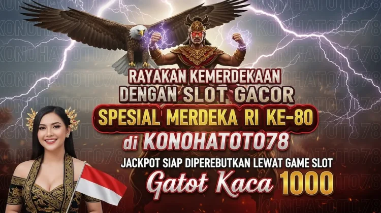 Slot Gacor Spesial Merdeka Gatot Kaca 1000 di Konohatoto78