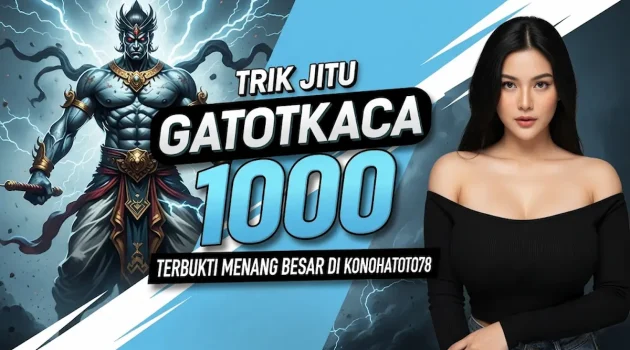 Trik Jitu Gatotkaca 1000 Terbukti Menang Besar di Konohatoto78
