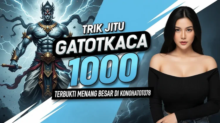 Trik Jitu Gatotkaca 1000 Terbukti Menang Besar di Konohatoto78